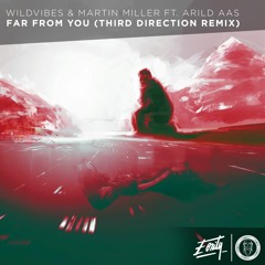 WildVibes & Martin Miller ft. Arild Aas - Far From You (Third Direction Remix) [Eonity Exclusive]