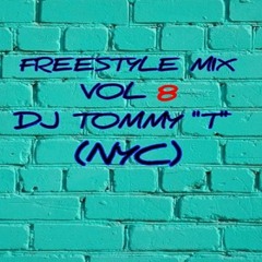 Freestyle Mix Vol 8 DJ TOMMY T (NYC)