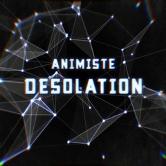 - DESOLATION -