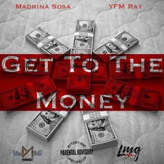 Madrina Sosa & YFM Ray - Get To The Money [Prod. By DubMagic Roe & Cash Clay Beats]