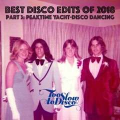 Best Edits of 2018 (Part 3: Peaktime Yacht-Disco Bangers) by DJ Supermarkt/Too Slow To Disco