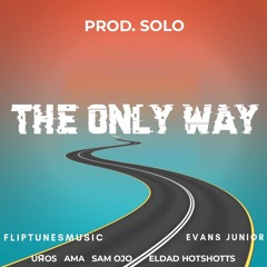 The Only Way X Evans Junior, UROS, Ama, Sam Ojo & Eldad Hotshotts