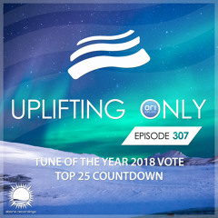 Uplifting Only 307 - Tune of the Year Vote 2018 - Top 25 Countdown (Dec 27, 2018)