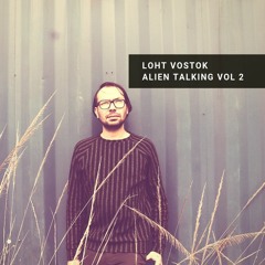 Loht Vostok//Alien Talking Vol 2