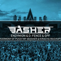 Endymion & D-Fence & GPF - Harmony Of Pussy MF (Basher & Kiracha Mashup)