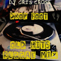 OLD HITS REGGAE MIX (Drop Foot ) - @DjCrisCross1876