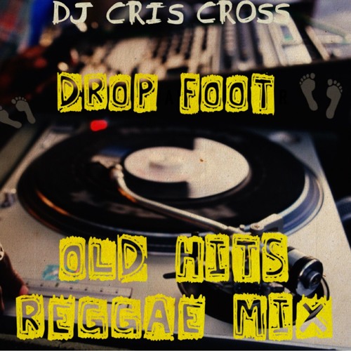 OLD HITS REGGAE MIX (Drop Foot ) - @DjCrisCross1876