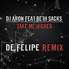 Dj Aron Feat Beth Sacks - Take me Higher (De Felipe Remix)