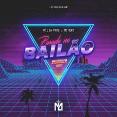 MC L Da Vinte & MC Gury - Parado No Bailão (DISORDER Remix)