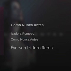 Isadora Pompeo - Como Nunca Antes - Éverson Izidoro Remix
