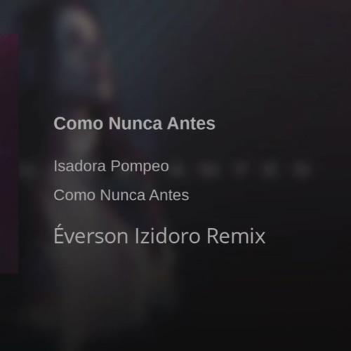 Isadora Pompeo - Como Nunca Antes - Éverson Izidoro Remix