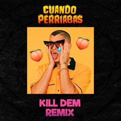 Bad Bunny - Cuando Perriabas (KILL DEM REMIX)