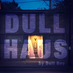 DULL HAUS by Dull Boy