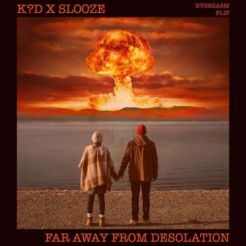 K?D X SLOOZE - Far Away From Desolation (BVSSGASM FLIP)