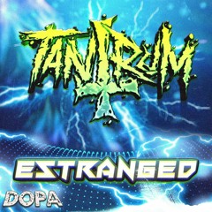 TANTRUM - ESTRANGED (EXCLUSIVE DOPA 2K FREE)
