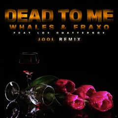 Fraxo & Whales - Dead To Me (feat. Lox Chatterbox) [JOOL Remix]