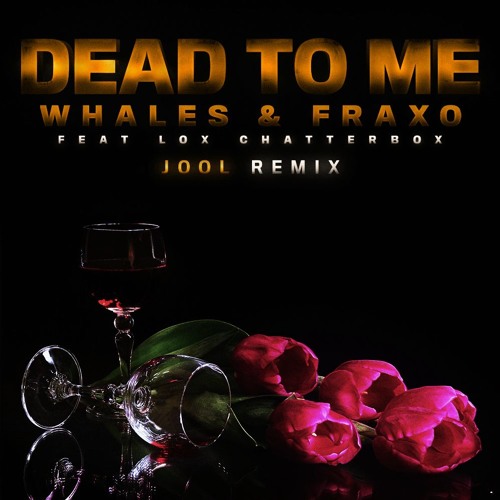 Fraxo & Whales - Dead To Me (feat. Lox Chatterbox) [JOOL Remix]