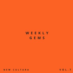 Weekly Gems 07 | New Cultura (Dec 27)