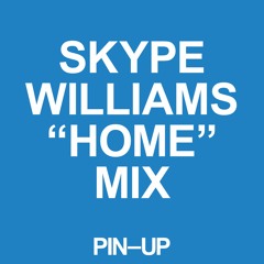PIN–UP X SKYPE WILLIAMS "HOME" MIX