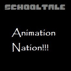 (SchoolTale) Animation Nation!!!