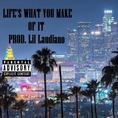 Life's What You Make of It (Prod. Laudiano)