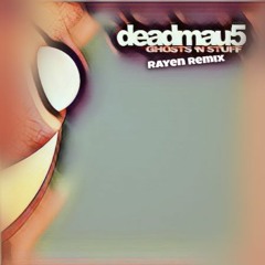 Deadmau5 - Ghost's 'n' Stuff (Rayen Remix) (updated master -> 12.12.19)