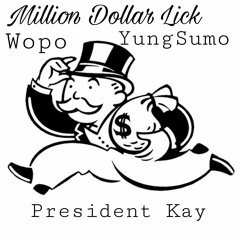- MILLION DOLLAR LICK Ft. President Kay & YUNG SUMO(PROD. DRUMDUMMIE)