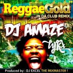 REGGAE GOLD IN DA CLUB - DJ AMAZE x  LYKX