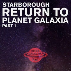 Starborough's Return To Planet Galaxia Pt. 1