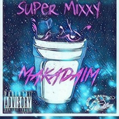 Super mixxy- Makadaim