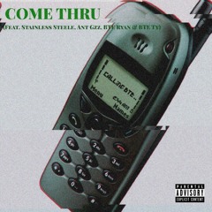 Come Thru (feat. Stainless Steele, Ant Gzz, BTE Ryan & BTE Ty)[Prod. MubzGotBeatz]