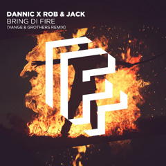 Dannic X Rob & Jack - Bring Di Fire (Vange & Grothers Remix)
