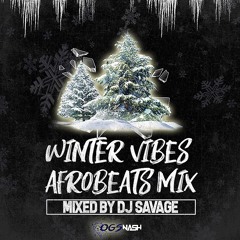 DJ SAVAGE WINTER VIBES AFROBEATS MIX