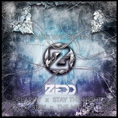 Zedd - Clarity vs. Stay The Night vs. Stay vs. The Middle (TOSHIKI 2K18 Re-Edit) *FREE DOWNLOAD*