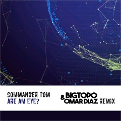 Commander Tom - Are Am Eye ( Bigtopo  Remix )
