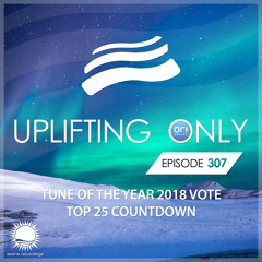 Uplifting Only 307 [No Talking] - Tune of the Year Vote 2018 - Top 25 Countdown (Dec 27, 2018)