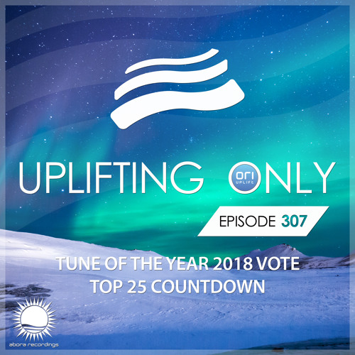 Uplifting Only 307 [No Talking] - Tune of the Year Vote 2018 - Top 25 Countdown (Dec 27, 2018)