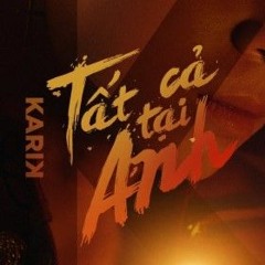 Tất Cả Tại Anh - Karik X Emma
