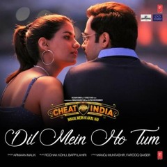 CHEAT INDIA: Dil Mein Ho Tum | Emraan Hashmi, Shreya D | Rochak K, Armaan M, Bappi L, Manoj M