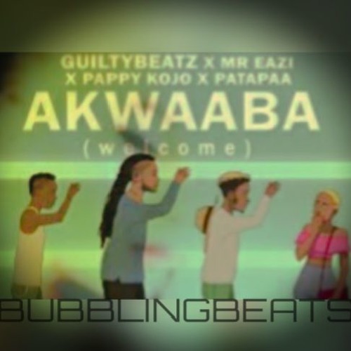 Akwaaba - GuiltyBeatz X Mr Eazi X Patapaa X Pappy Kojo  Ft Missdevana (Bubblingbeats) #FREEDOWNLOAD