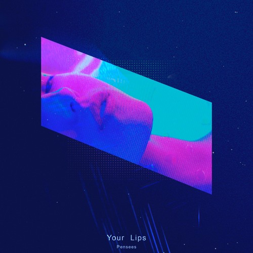 Pensees - Your Lips