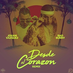 Desde Del Corazon  -  BAD BUNNY FT. JOVANI VAZQUEZ