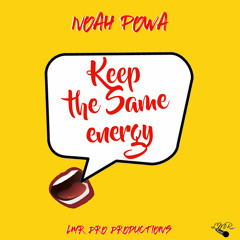 NOAH POWA - KEEP THE SAME ENERGY