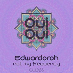 OUI028 | Edwardoroh - Not My Frequency (Original Mix)