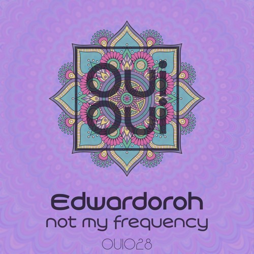 OUI028 | Edwardoroh - Not My Frequency (Original Mix)
