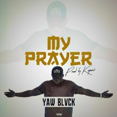 YAW BLVCK - MY PRAYER - PROD BY KOPOW(BEAT= GAD)