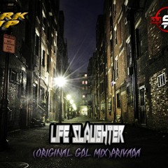Life Slaughter (Original Gdl Mix)(Feat. Dvrk Trip)