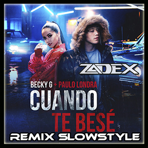 Stream Becky G Ft. Paulo - Londra - Cuando Te Besé (Zadex Remix Slowstyle /  LENTO VIOLENTO) by Zadex | Listen online for free on SoundCloud