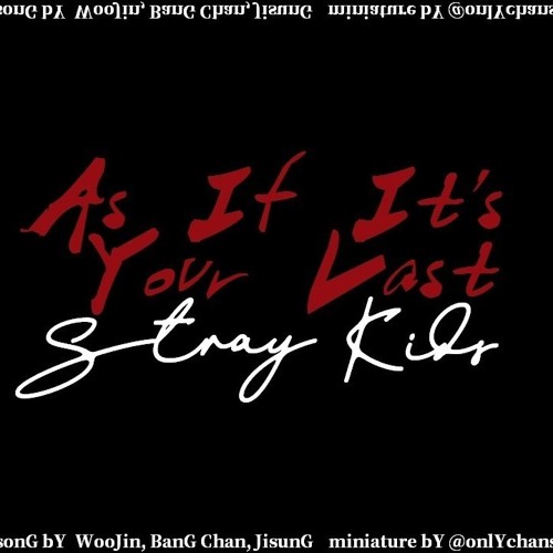 Stray Kids(Woojin, Bang Chan, Jisung) - 마지막처럼 (As If It's Your Last)