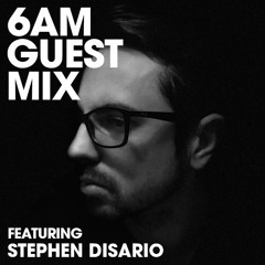 6AM Guest Mix: Stephen Disario